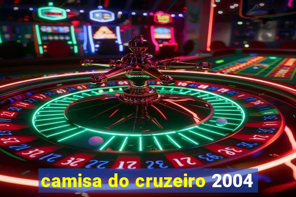 camisa do cruzeiro 2004